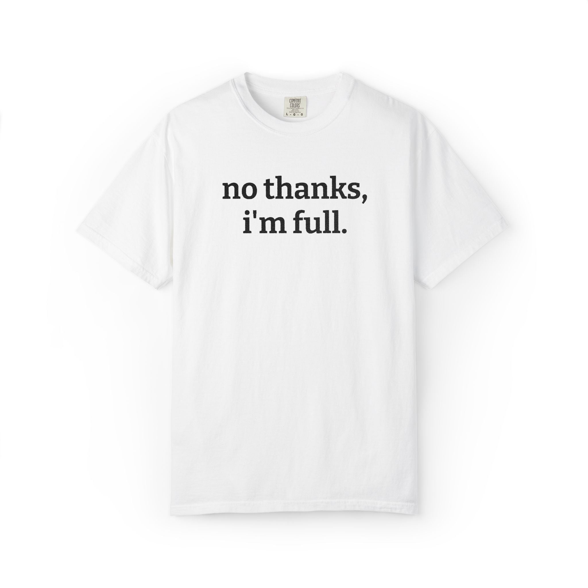 “no thanks, i’m full.” Funny Embroidered T-Shirt