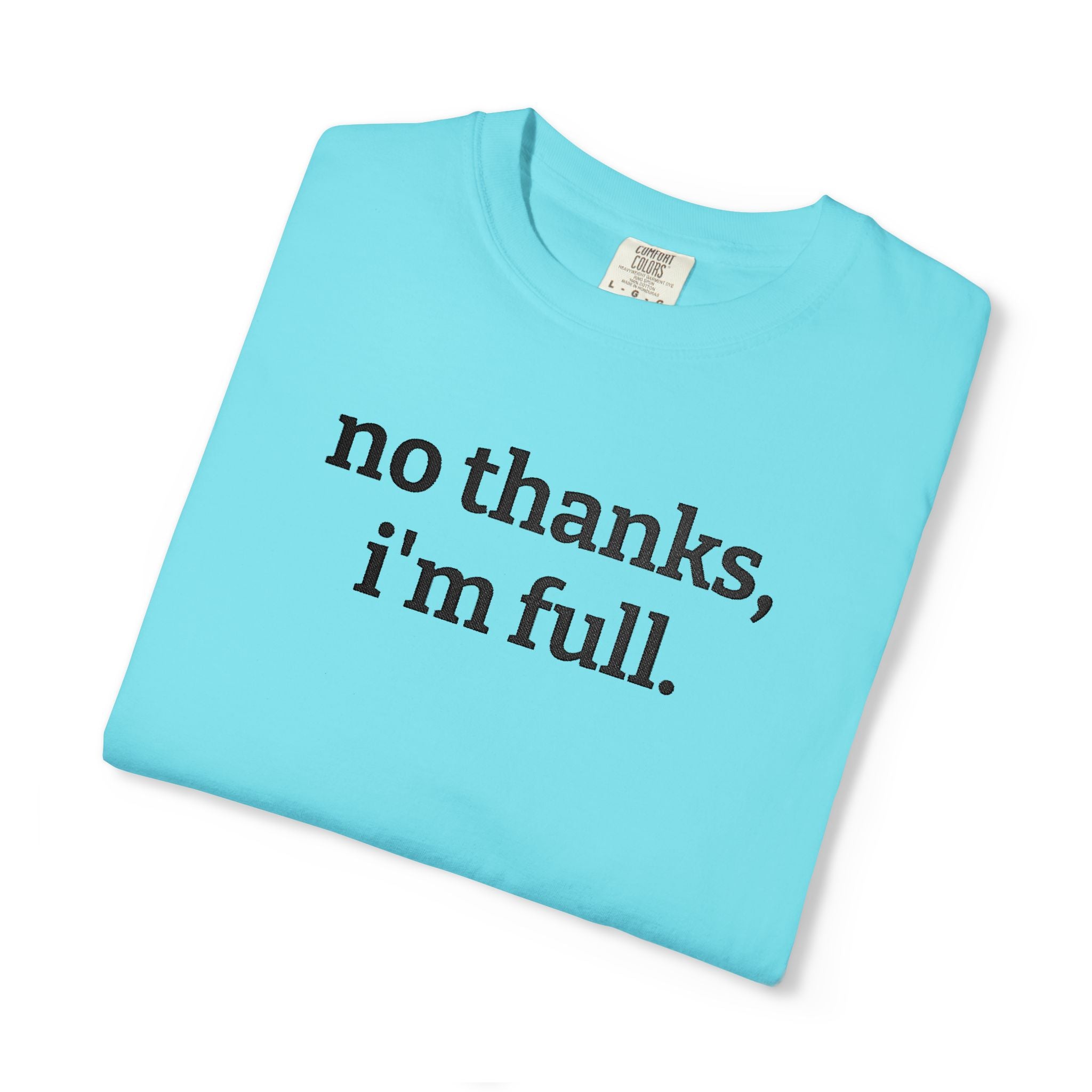“no thanks, i’m full.” Funny Embroidered T-Shirt