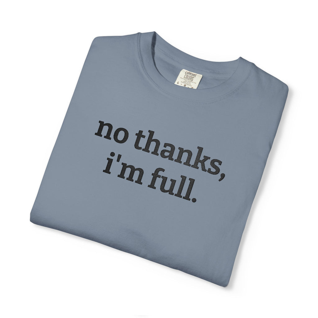 “no thanks, i’m full.” Funny Embroidered T-Shirt