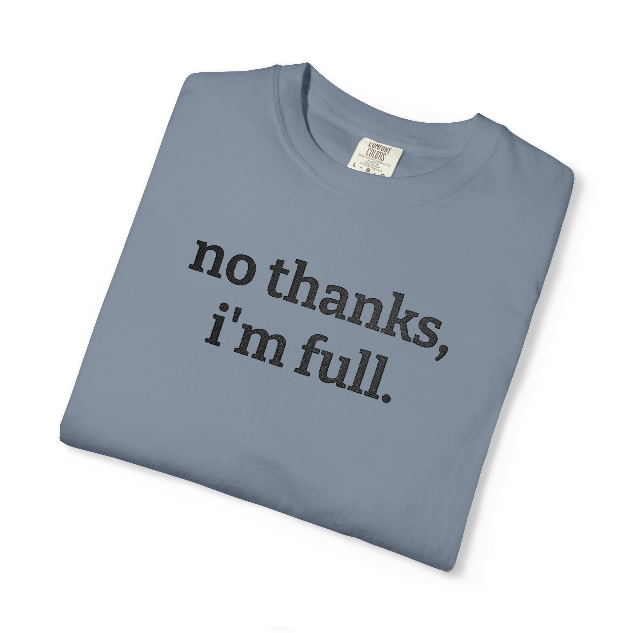 “no thanks, i’m full.” Funny Embroidered T-Shirt