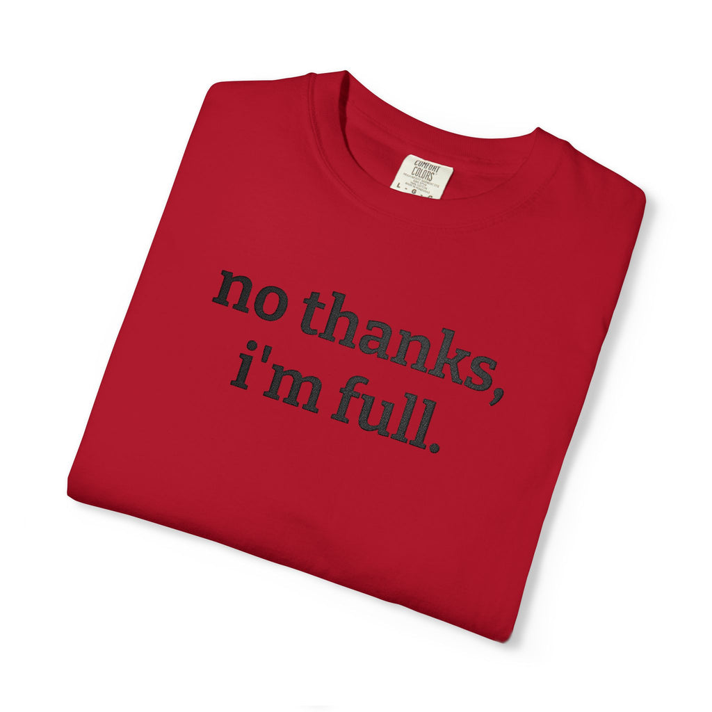 “no thanks, i’m full.” Funny Embroidered T-Shirt