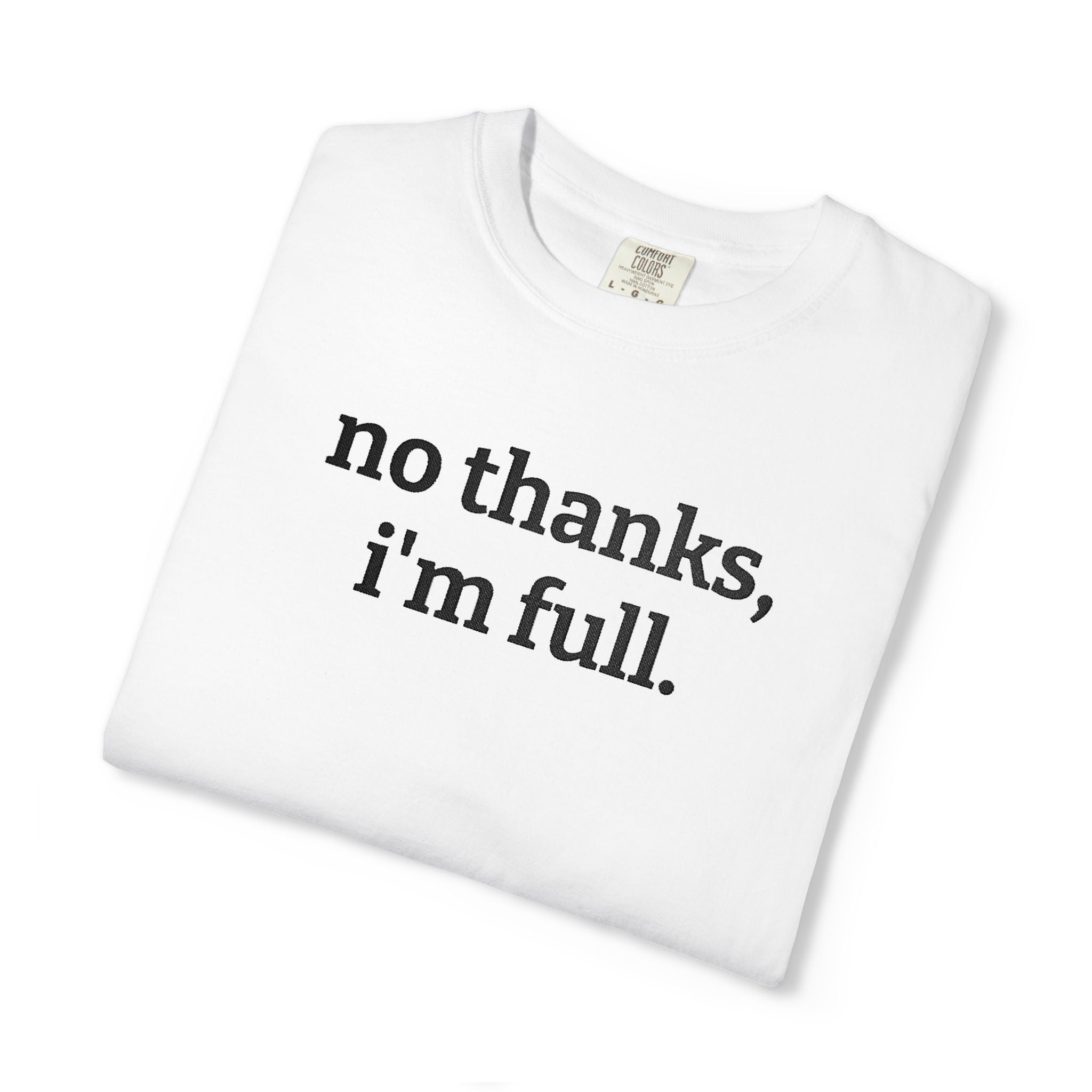 “no thanks, i’m full.” Funny Embroidered T-Shirt