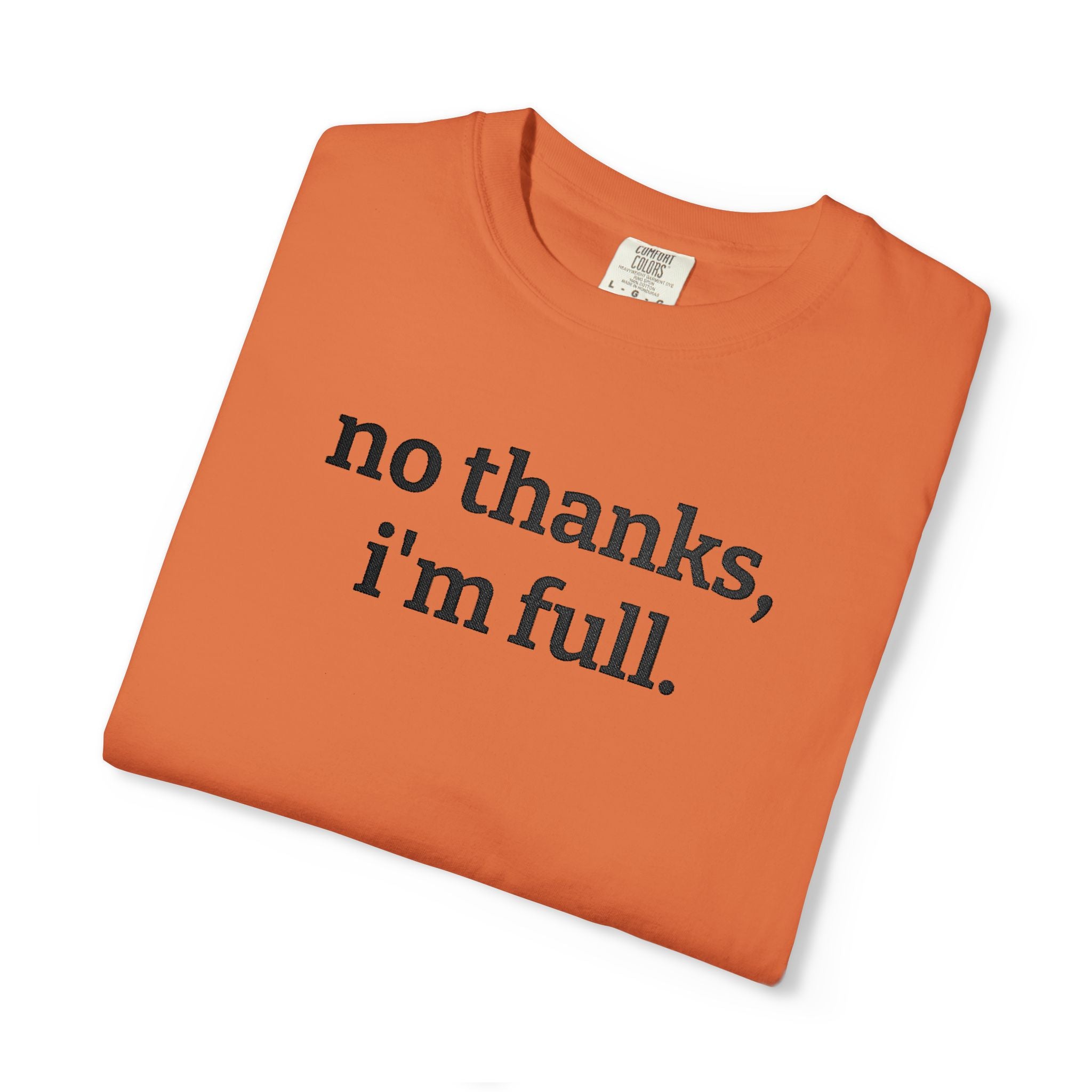 “no thanks, i’m full.” Funny Embroidered T-Shirt