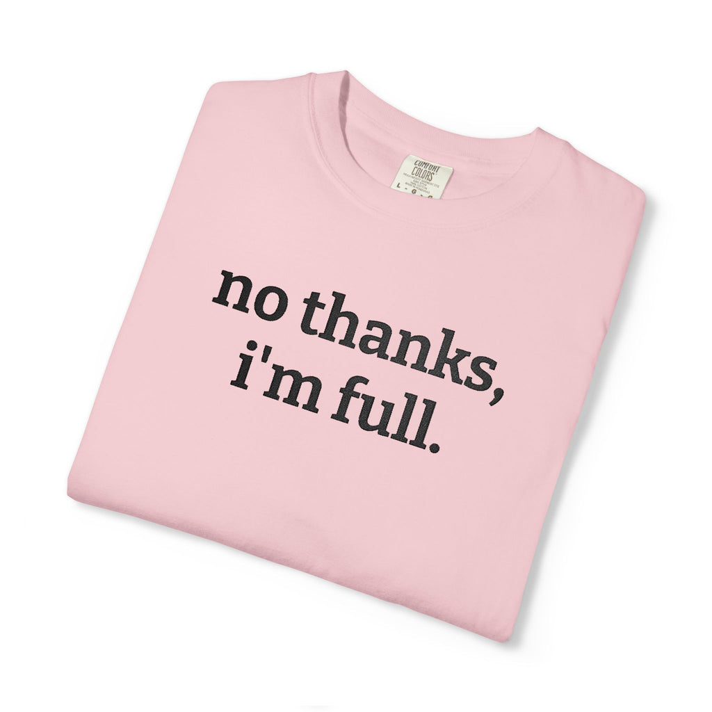“no thanks, i’m full.” Funny Embroidered T-Shirt