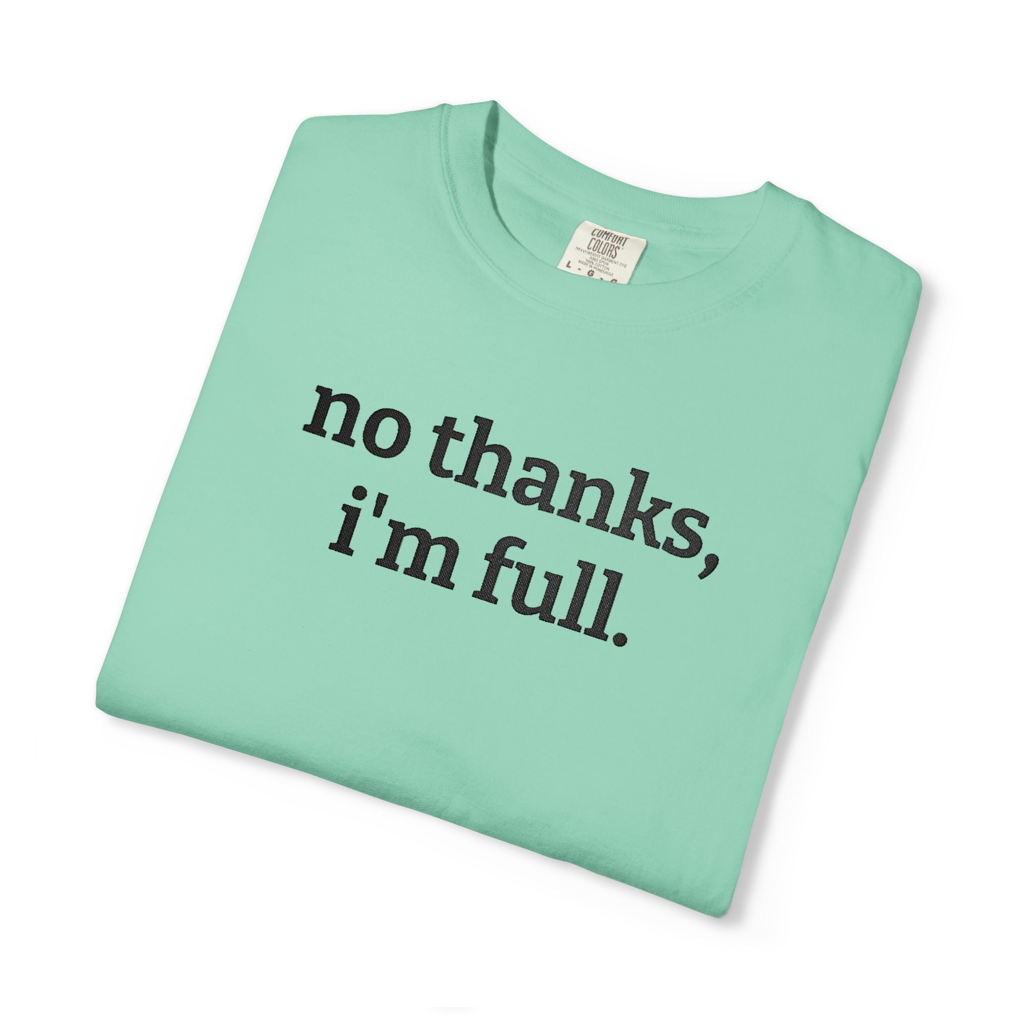 “no thanks, i’m full.” Funny Embroidered T-Shirt