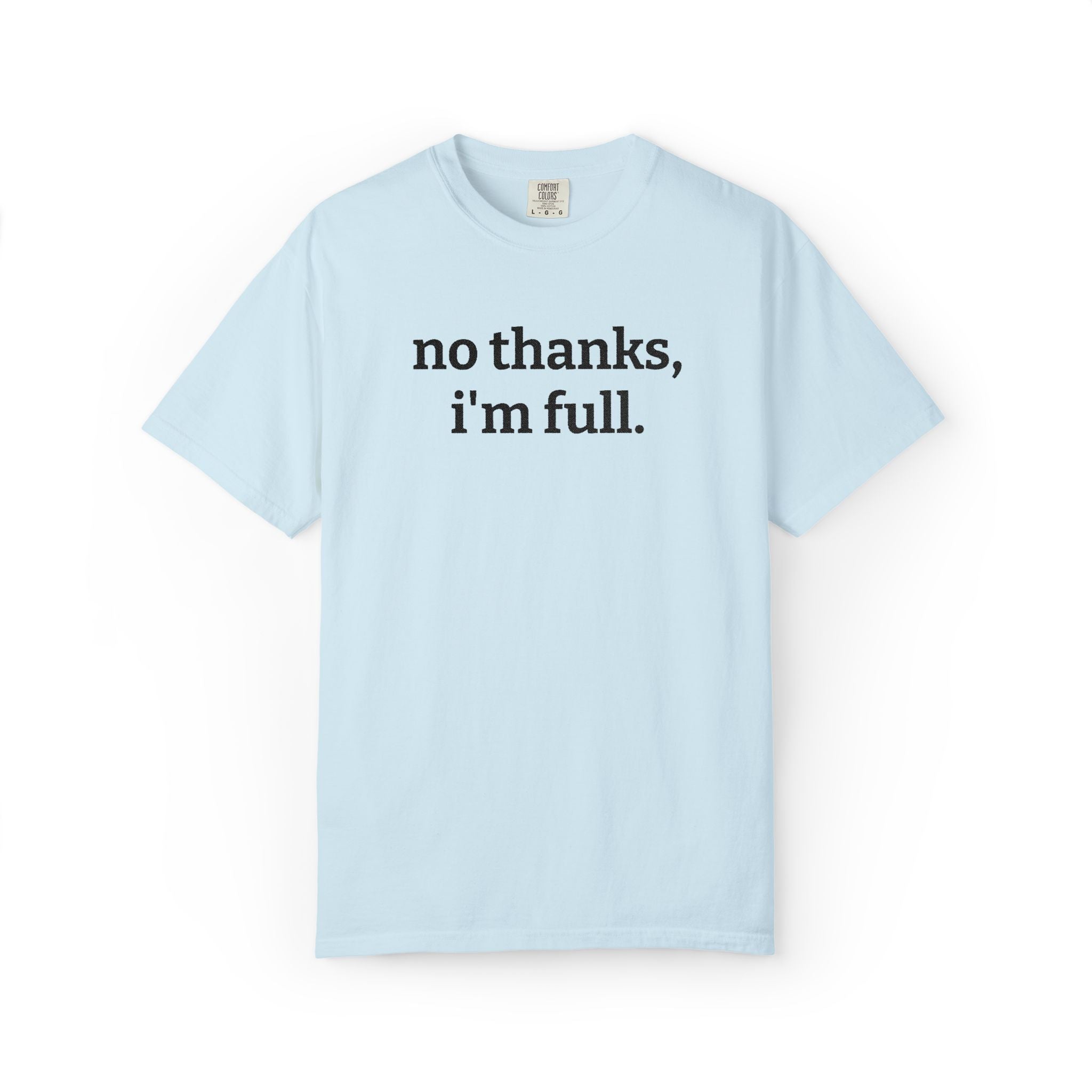 “no thanks, i’m full.” Funny Embroidered T-Shirt
