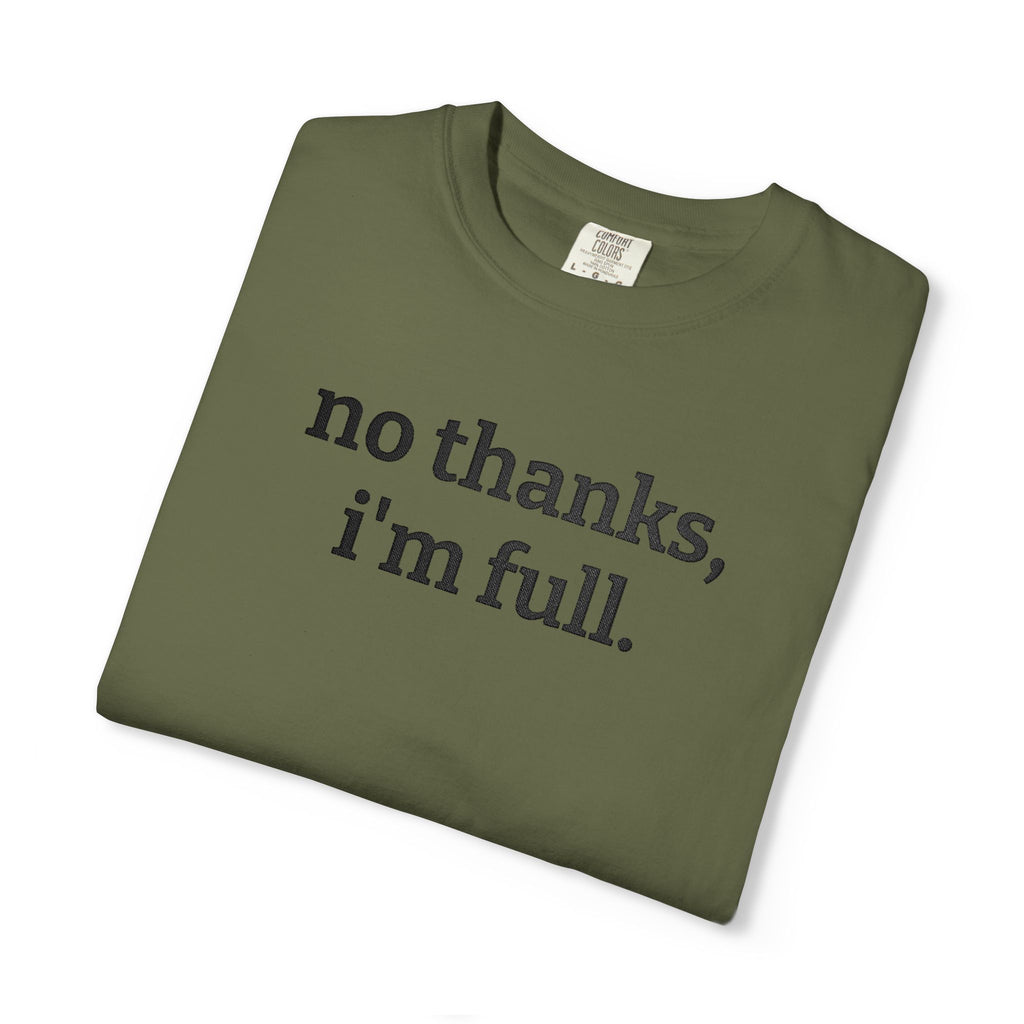 “no thanks, i’m full.” Funny Embroidered T-Shirt