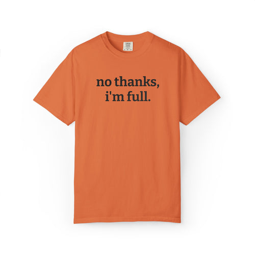 “no thanks, i’m full.” Funny Embroidered T-Shirt