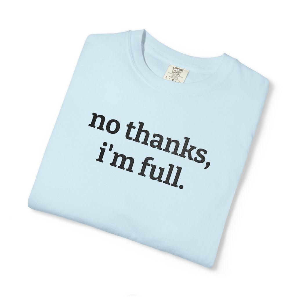 “no thanks, i’m full.” Funny Embroidered T-Shirt