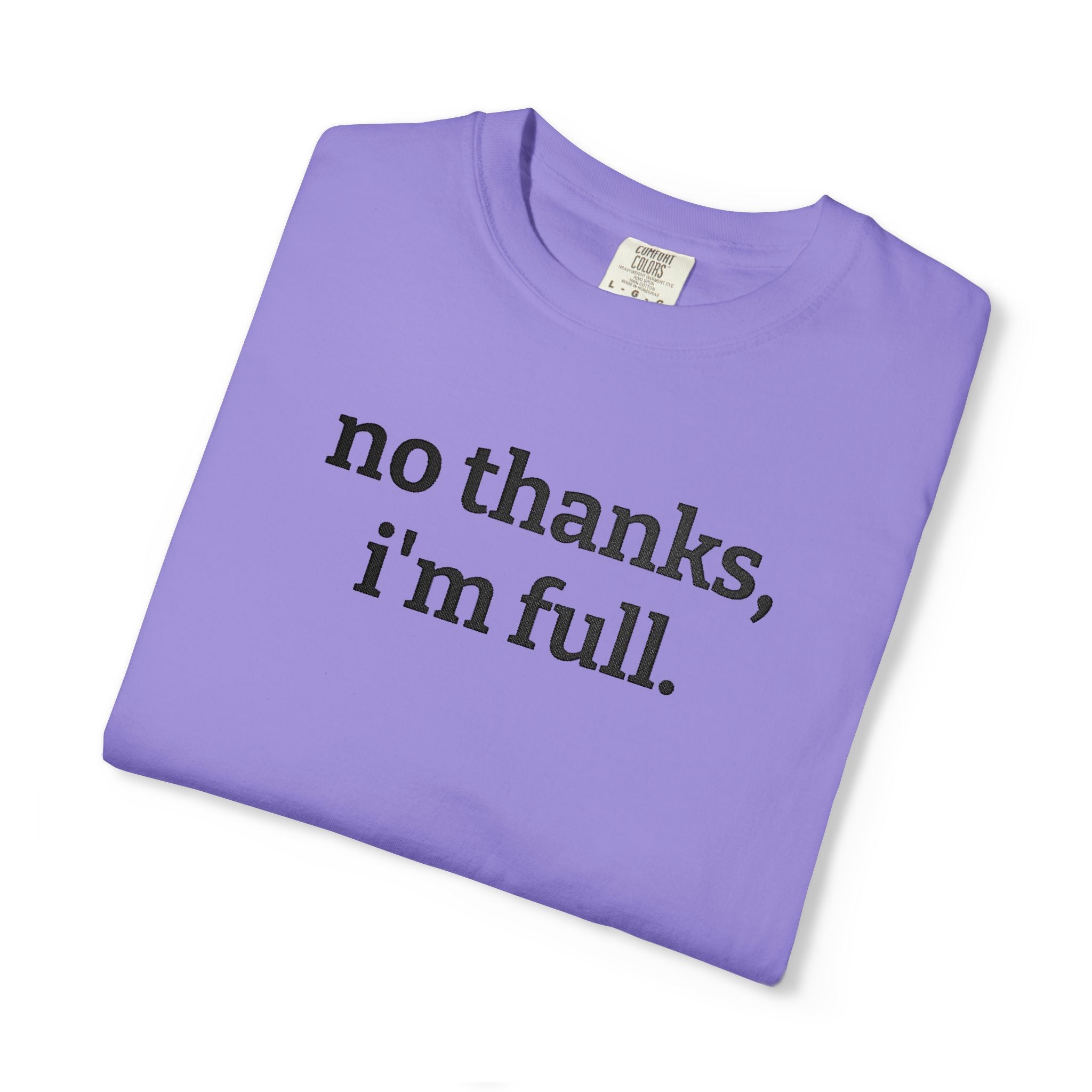“no thanks, i’m full.” Funny Embroidered T-Shirt