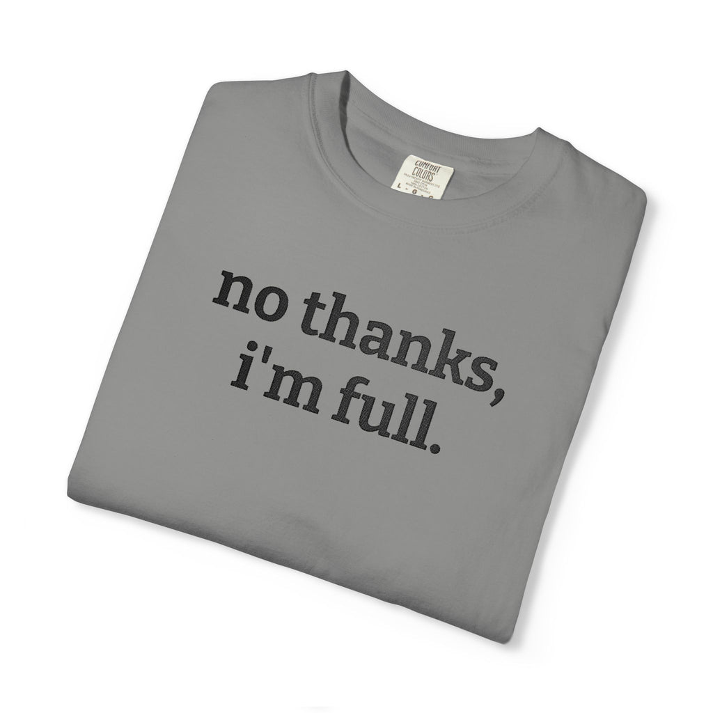 “no thanks, i’m full.” Funny Embroidered T-Shirt