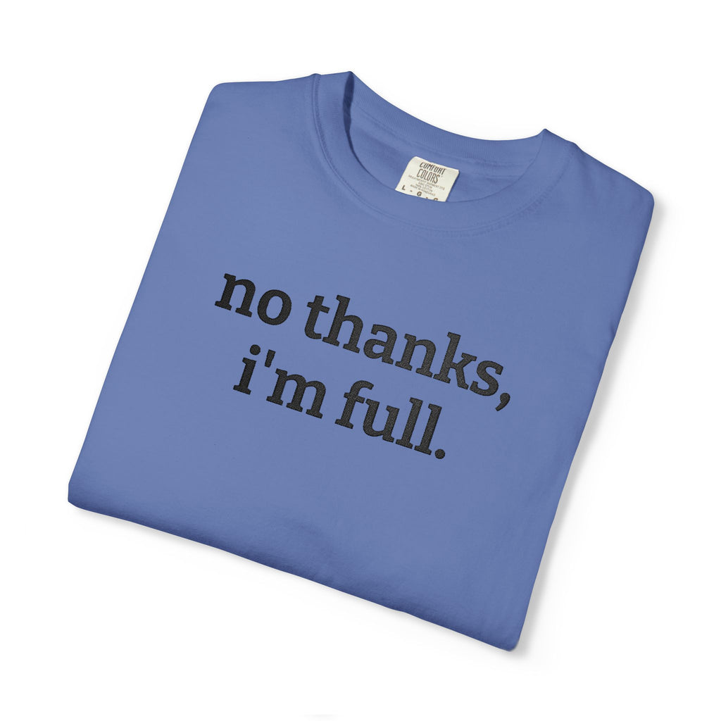 “no thanks, i’m full.” Funny Embroidered T-Shirt